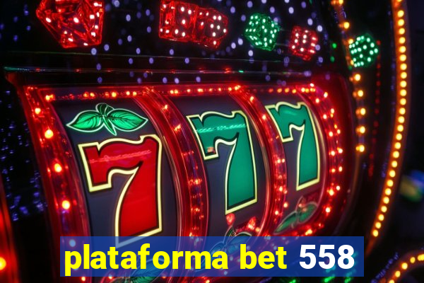 plataforma bet 558